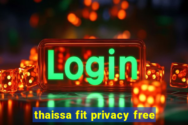 thaissa fit privacy free